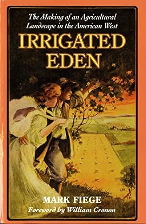 irrigated eden the making of an agricultural landscape in the american west 1st edition mark fiege ,william