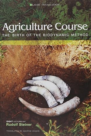 agriculture course the birth of the biodynamic method 1st edition rudolf steiner ,george adams ,ehrenfried