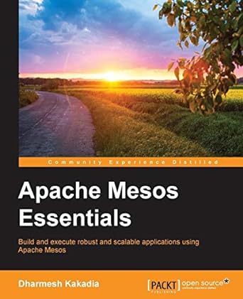 apache mesos essentials 1st edition dharmesh kakadia 1783288760, 978-1783288762