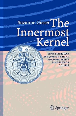 the innermost kernel depth psychology and quantum physics wolfgang paulis dialogue with c g jung 1st edition