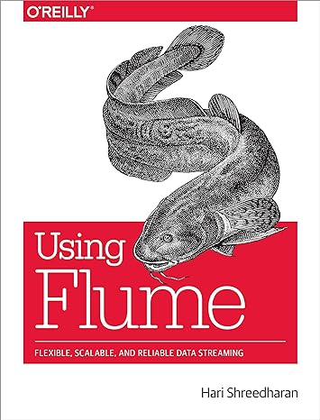 using flume flexible scalable and reliable data streaming 1st edition hari shreedharan 1449368301,