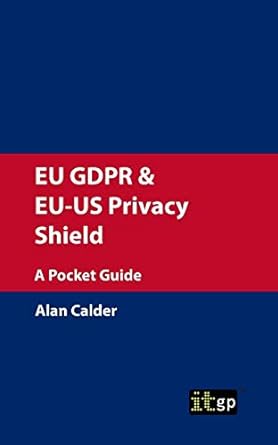 eu gdpr and eu us privacy shield a pocket guide 1st edition it governance publishing 1849288712,