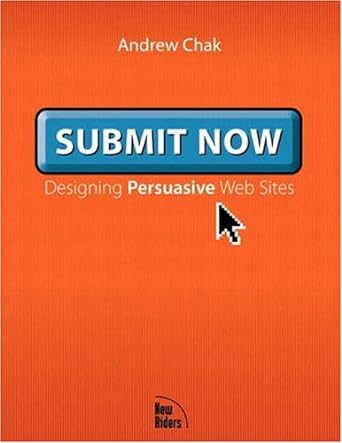 submit now designing persuasive web sites 1st edition andrew chak b005ol9lge