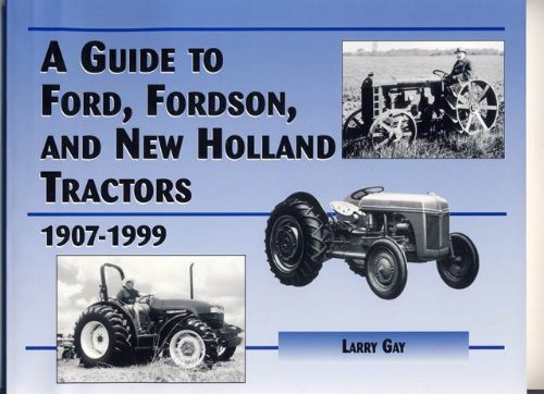 a guide to ford fordson and new holland farm tractors 1907 1999 1st edition larry gay 1892769239,