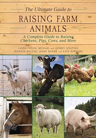 the ultimate guide to raising farm animals a complete guide to raising chickens pigs cows and more 1st