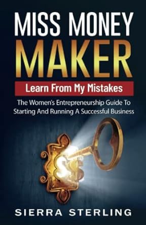 miss money maker learn from my mistakes the women s entrepreneurship guide to starting and running a