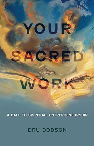 your sacred work a call to spiritual entrepreneurship 1st edition dru dodson 979-8988712404
