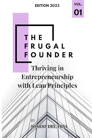 the frugal founder thriving in entrepreneurship with lean principles 2023rd edition somdip dey 979-8389021938