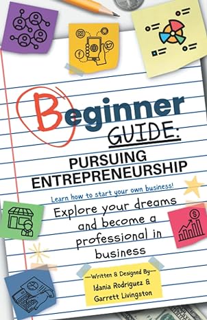 beginner guide pursuing entrepreneurship learn how to start your own business explore your dreams and become