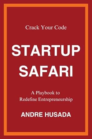 startup safari crack your code a playbook to redefine entrepreneurship 1st edition andre husada 979-8853728882
