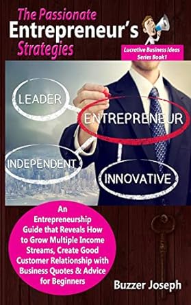 the passionate entrepreneur s strategies an entrepreneurship guide that reveals how to grow multiple income