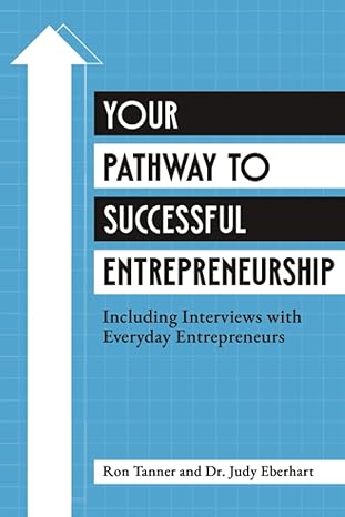 your pathway to successful entrepreneurship including interviews with everyday entrepreneurs 1st edition dr.