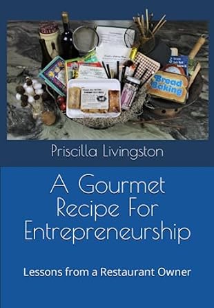 a gourmet recipe for entrepreneurship lessons from a restaurant owner 1st edition priscilla jo livingston