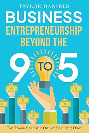 business entrepreneurship beyond the 9 to 5 for those starting out or starting over 1st edition taylor