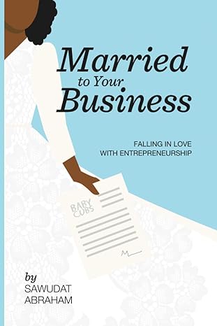 married to your business falling in love with entrepreneurship 1st edition sawudat abraham 979-8860040434