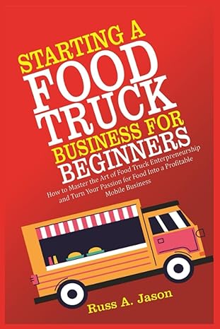 starting a food truck business for beginners how to master the art of food truck entrepreneurship and turn