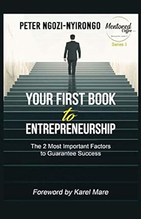 your first book to entrepreneurship 2 most important factors to guarantee success 1st edition peter