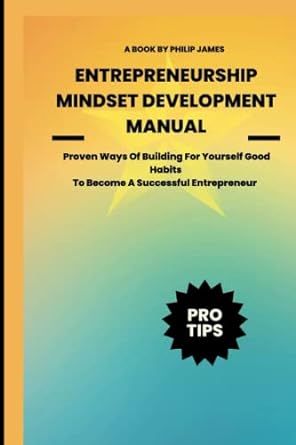 entrepreneurship mindset development manual proven ways of building for yourself good habits to become a