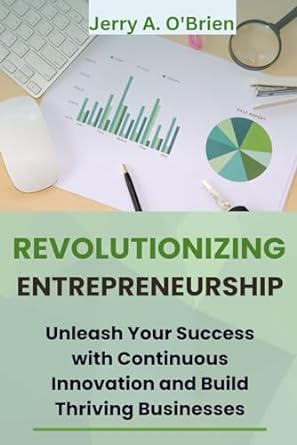 revolutionizing entrepreneurship unleash your success with continuous innovation and build thriving