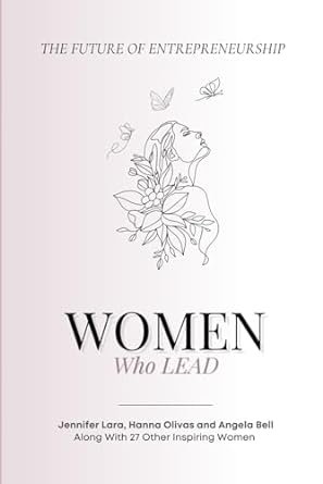 women who lead the future of entrepreneurship 1st edition jennifer lara ,alexa elbrader ,sarah whyte ,christi