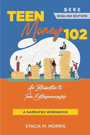 teen money 102 an introduction to teen entrepreneurship 1st edition stacia magdalene morris 979-8859034321