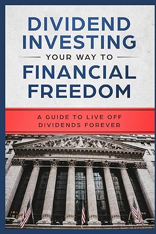 dividend investing your way to financial freedom a guide to live off dividends forever 1st edition