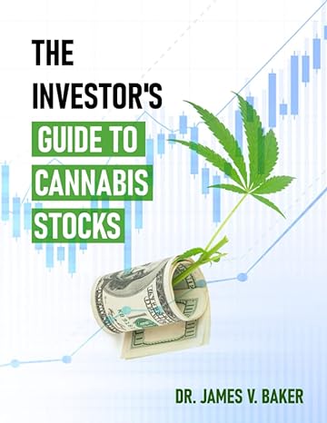 the investor s guide to cannabis stocks 1st edition dr. james v. baker 979-8546319304