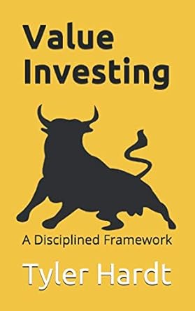 value investing a disciplined framework 1st edition tyler hardt 979-8654494726