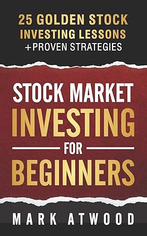 stock market investing for beginners 25 golden stock investing lessons 1st edition mark atwood 979-8634888491