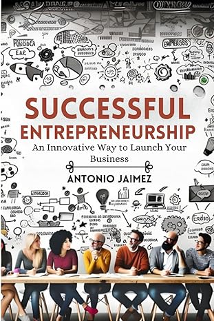 successful entrepreneurship an innovative way to launch your business 1st edition antonio jaimez