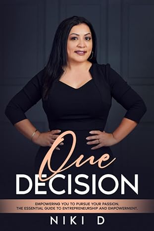 one decision empowering you to pursue your passion the essential guide to entrepreneurship and empowerment