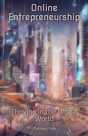 online entrepreneurship thriving in the digital world 1st edition matthew polk 979-8861808392