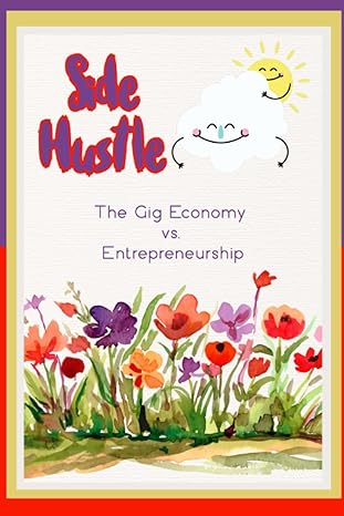 side hustle the gig economy vs entrepreneurship 1st edition joshua king 979-8860754119