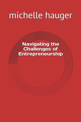 navigating the challenges of entrepreneurship 1st edition michelle hauger 979-8851032196