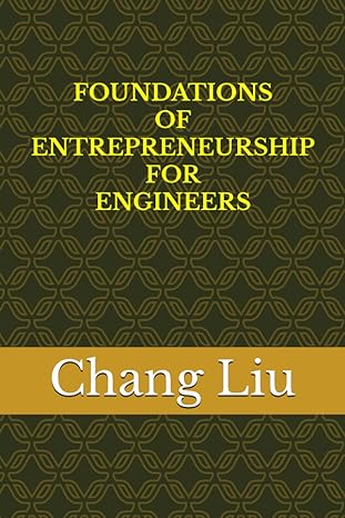 foundations of entrepreneurship for engineers 1st edition dr. chang liu 979-8392732074