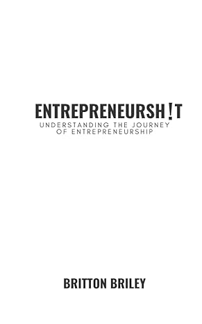 entrepreneurshit understanding the journey of entrepreneurship 1st edition britton briley 979-8753142672