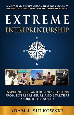 extreme entrepreneurship inspiring life and business lessons from entrepreneurs and startups around the world