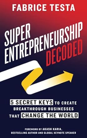 super entrepreneurship decoded 5 secret keys to create breakthrough businesses that change the world 1st