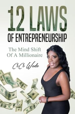 12 laws of entrepreneurship the mind shift of a millionaire 1st edition coco wade 979-8409585686