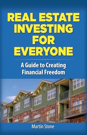 real estate investing for everyone a guide to creating financial freedom 1st edition martin stone 0486820858,