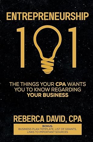 entrepreneurship 101 the things your cpa wants you to know regarding your business 1st edition reberca david