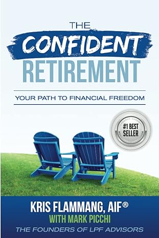 the confident retirement your path to financial freedom 1st edition kris flammang crpc aif bfa ,mark picchi
