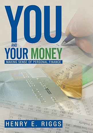 you and your money making sense of personal finance 1st edition henry e riggs 1479792926, 978-1479792924