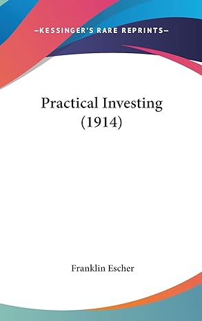 practical investing 1st edition franklin escher 1437199348, 978-1437199345