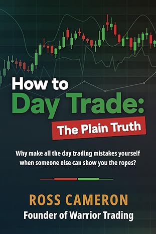 how to day trade the plain truth 1st edition ross cameron 979-8218216979