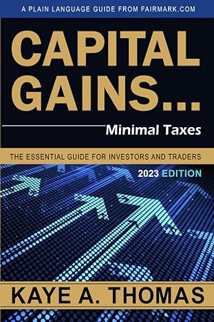 capital gains minimal taxes the essential guide for investors and traders 1st edition kaye a. thomas