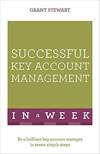 successful key account management in a week be a brilliant key account manager 1st edition grant stewart