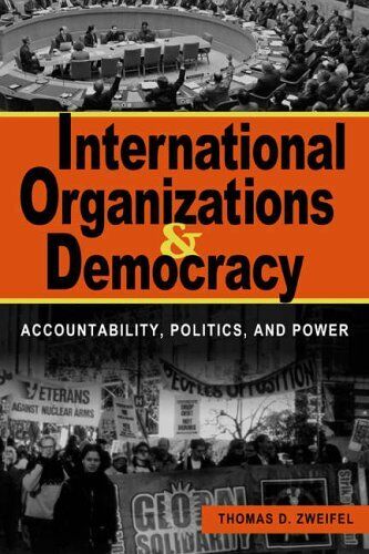 international organizations and democracy accountability politics and power 1st edition thomas d. zweifel