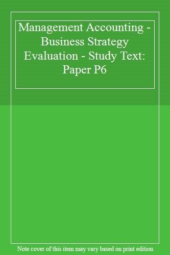 management accounting business strategy evaluation study text paper p6 1st edition not available 9781847104175
