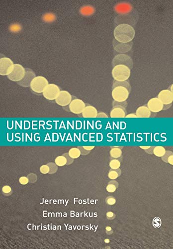 understanding and using advanced statistics 1st edition jeremy j foster , emma barkus , christian yavorsky